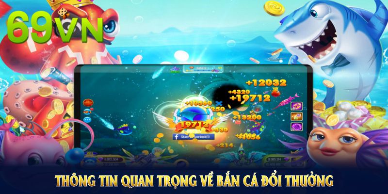 Những thông tin quan trọng về bắn cá đổi thưởng tại nền tảng 69VN